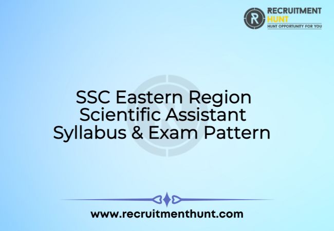 SSC Eastern Region Scientific Assistant Syllabus & Exam Pattern 2021