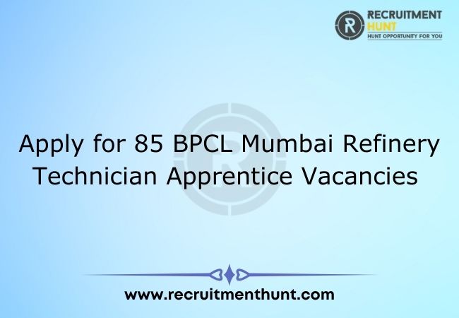 Apply for 85 BPCL Mumbai Refinery Technician Apprentice Vacancies