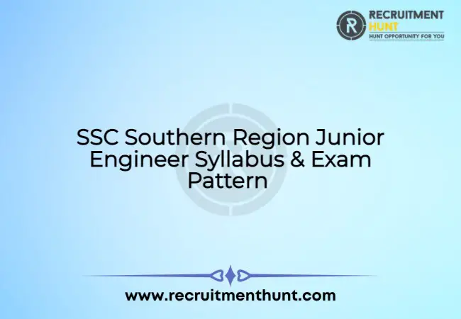 SSC Southern Region Junior Engineer Syllabus & Exam Pattern 2021