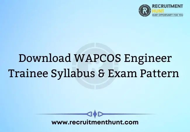 Download WAPCOS Engineer Trainee Syllabus & Exam Pattern