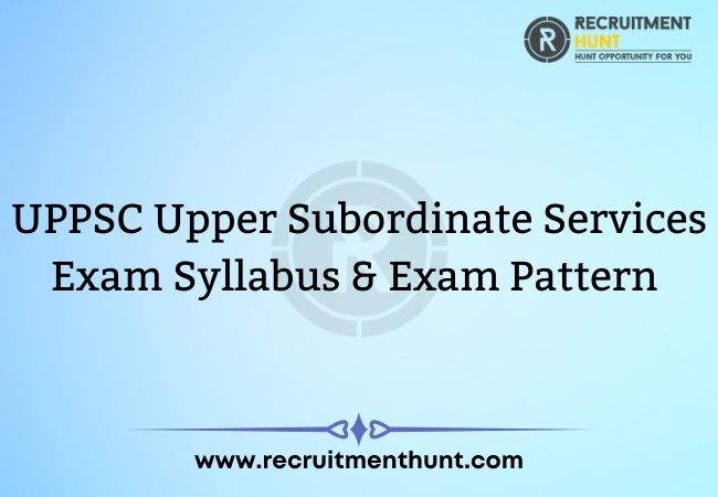 UPPSC Upper Subordinate Services Exam Syllabus & Exam Pattern