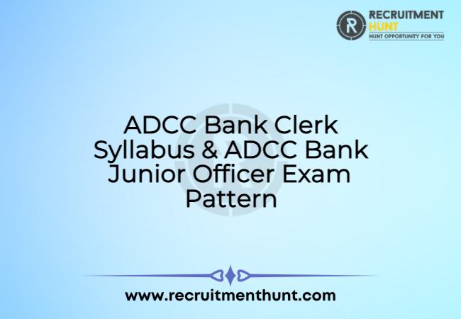 ADCC Bank Clerk Syllabus & ADCC Bank Junior Officer Exam Pattern 2021