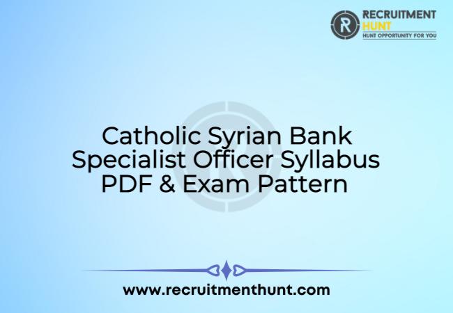 Catholic Syrian Bank Specialist Officer Syllabus PDF & Exam Pattern 2021