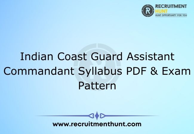 Indian Coast Guard Assistant Commandant Syllabus PDF & Exam Pattern