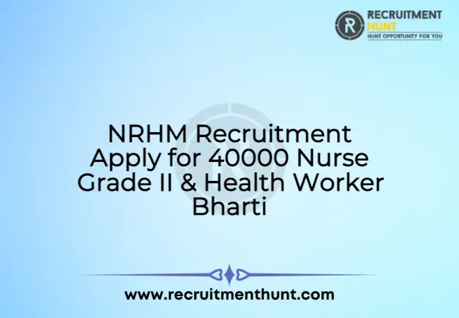 NRHM Recruitment 2021 Apply for 40000 Nurse Grade II & Health Worker Bharti