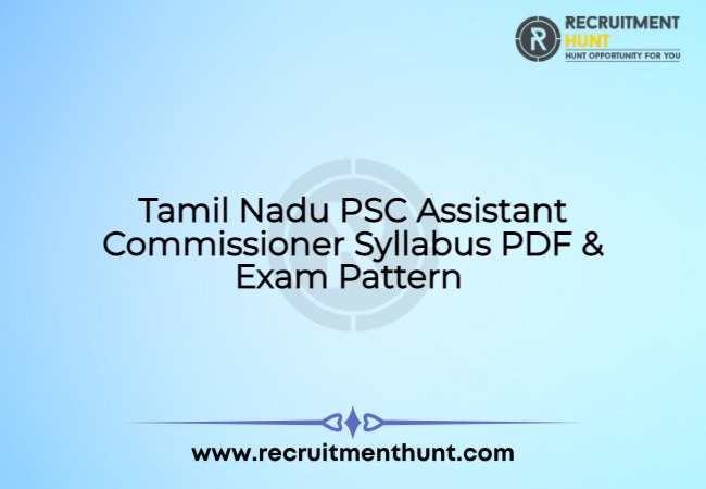 Tamil Nadu PSC Assistant Commissioner Syllabus PDF & Exam Pattern 2021