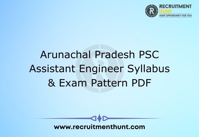 Arunachal Pradesh PSC Assistant Engineer Syllabus & Exam Pattern PDF