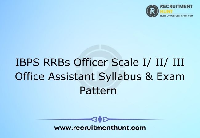 IBPS RRBs Officer Scale I/ II/ III Office Assistant Syllabus & Exam Pattern