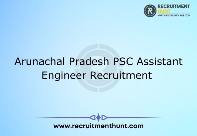 Arunachal Pradesh PSC Assistant Engineer Recruitment