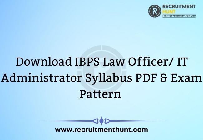 Download IBPS Law Officer/ IT Administrator Syllabus PDF & Exam Pattern