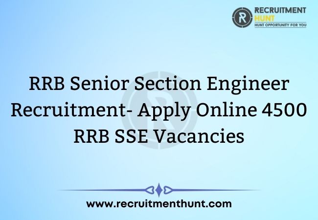 RRB Senior Section Engineer Recruitment 2021 - Apply Online 4500 RRB SSE Vacancies