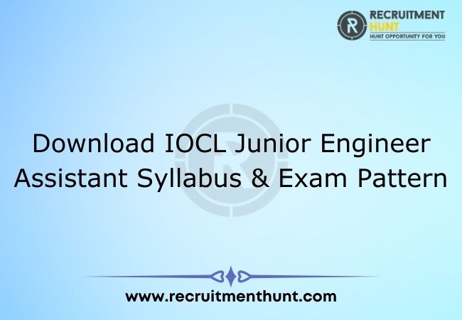 Download IOCL Junior Engineer Assistant Syllabus & Exam Pattern