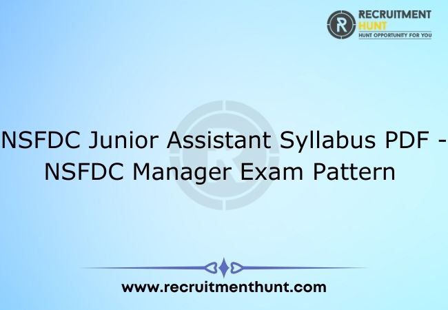 NSFDC Junior Assistant Syllabus PDF - NSFDC Manager Exam Pattern 2021
