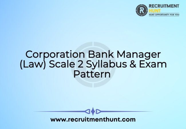 Corporation Bank Manager (Law) Scale 2 Syllabus & Exam Pattern 2021
