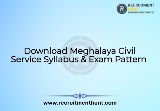 Download Meghalaya Civil Service Syllabus & Exam Pattern 2021
