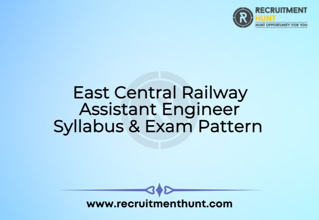 East Central Railway Assistant Engineer Syllabus & Exam Pattern