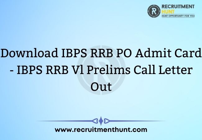 Download IBPS RRB PO Admit Card 2021 - IBPS RRB Vl Prelims Call Letter Out