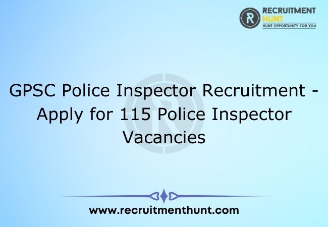GPSC Police Inspector Recruitment - Apply for 115 Police Inspector Vacancies
