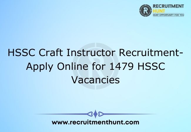 HSSC Craft Instructor Recruitment- Apply Online for 1479 HSSC Vacancies
