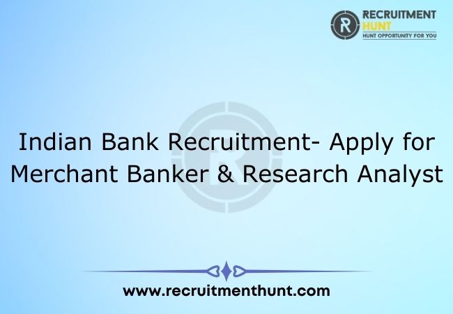 Indian Bank Recruitment- Apply for Merchant Banker & Research Analyst