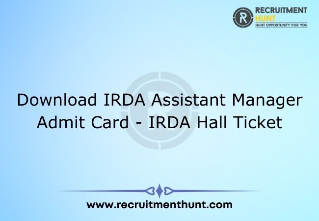 Download IRDA Assistant Manager Admit Card - IRDA Hall Ticket