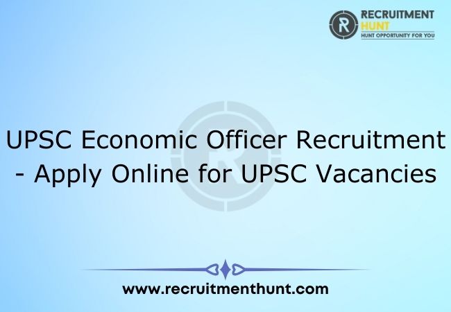 UPSC Economic Officer Recruitment 2021 - Apply Online for UPSC Vacancies