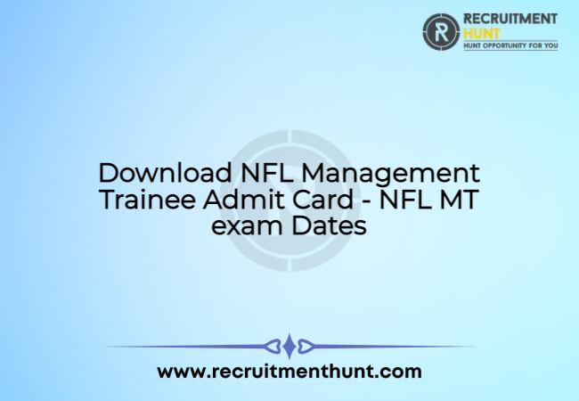 Download NFL Management Trainee Admit Card 2021- NFL MT exam Dates
