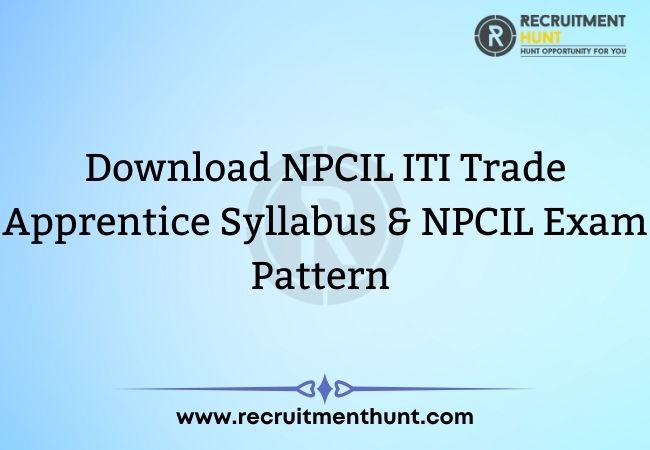 Download NPCIL ITI Trade Apprentice Syllabus & NPCIL Exam Pattern