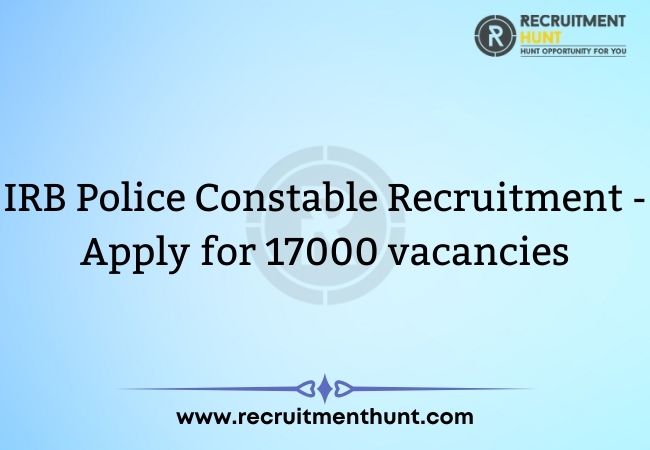 IRB Police Constable Recruitment 2021 - Apply for 17000 vacancies