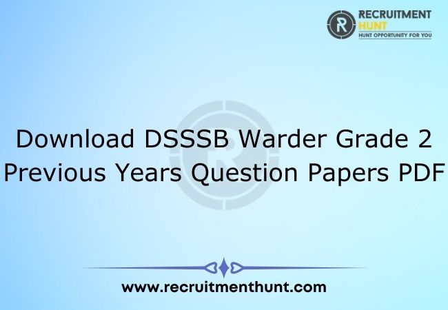 Download DSSSB Warder Grade 2 Previous Years Question Papers PDF