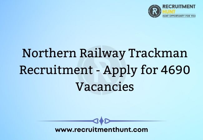 Northern Railway Trackman Recruitment - Apply for 4690 Vacancies