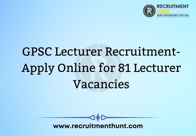 GPSC Lecturer Recruitment- Apply Online for 81 Lecturer Vacancies
