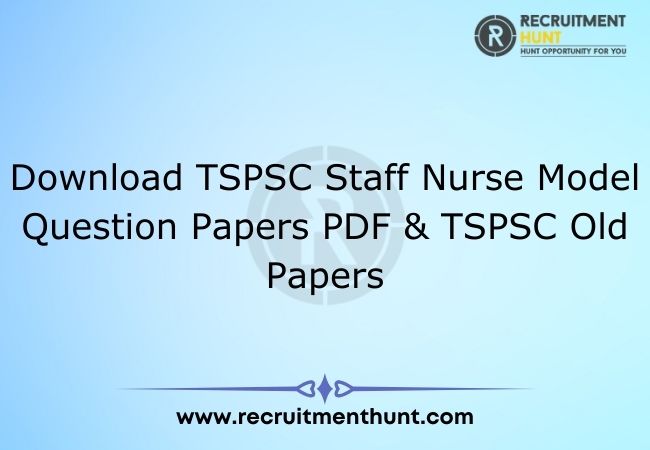 Download TSPSC Staff Nurse Model Question Papers PDF & TSPSC Old Papers