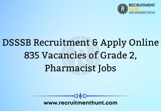 DSSSB Recruitment 2021 & Apply Online 835 Vacancies of Grade 2, Pharmacist Jobs