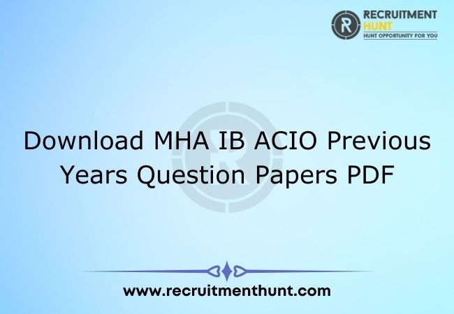 Download MHA IB ACIO Previous Years Question Papers PDF