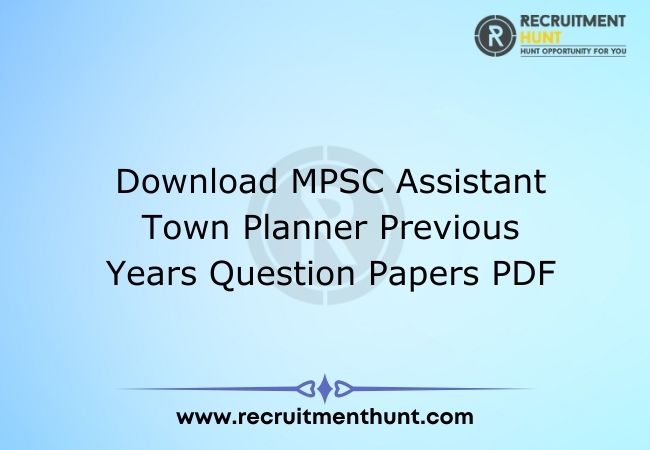 Download MPSC Assistant Town Planner Previous Years Question Papers PDF