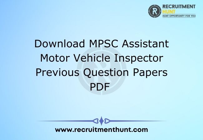 Download MPSC Assistant Motor Vehicle Inspector Previous Question Papers PDF
