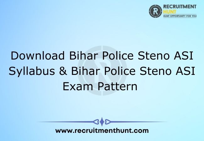 Download Bihar Police Steno ASI Syllabus & Bihar Police Steno ASI Exam Pattern