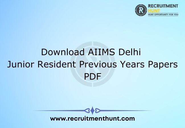 Download AIIMS Delhi Junior Resident Previous Years Papers PDF