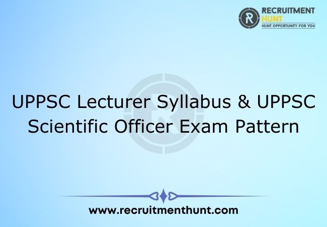 UPPSC Lecturer Syllabus & UPPSC Scientific Officer Exam Pattern