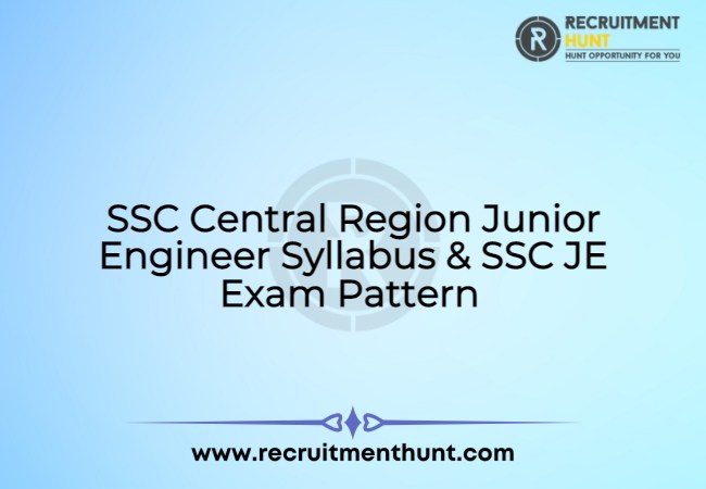 SSC Central Region Junior Engineer Syllabus & SSC JE Exam Pattern 2021