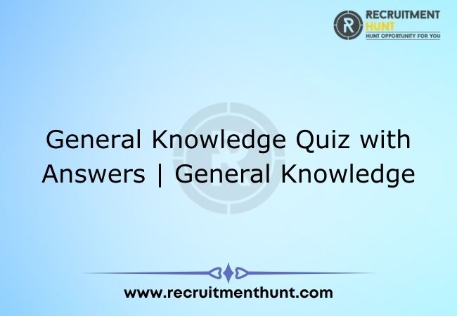 General Knowledge Quiz with Answers | General Knowledge